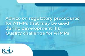Lee más sobre el artículo Advice on regulatory procedures for ATMPs that may be used during the development (II): Quality challenges for ATMPs