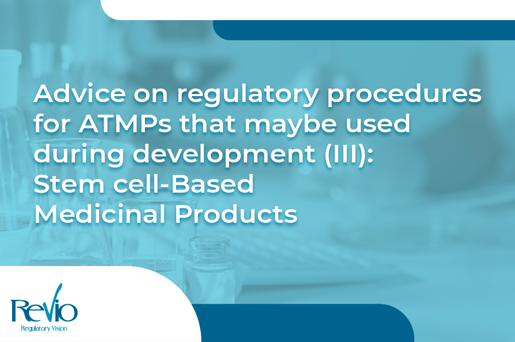 En este momento estás viendo Advice on regulatory procedures for ATMPs that may be used during development (III): Stem cell-based medicinal products