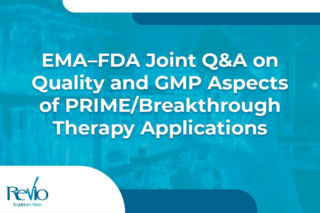 You are currently viewing EMA–FDA Joint Q&A on Quality and GMP Aspects of PRIME/Breakthrough Therapy Applications 22-01-2024